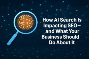 How AI Search Is Impacting SEO—and What Your Business Should Do About It